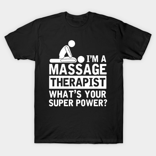 I'm A Massage Therapist, What's Your Superpower? T-Shirt by CuteSyifas93